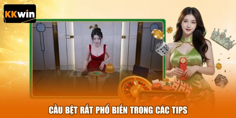 cau bet rat pho bien trong cac tips Cầu bệt rất phổ biến trong các tips