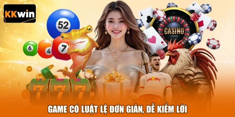 game co luat le don gian de kiem loi Game có luật lệ đơn giản, dễ kiếm lời
