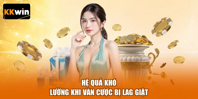 he qua kho luong khi van cuoc bi lag giat Hệ quả khó lường khi ván cược bị lag giật