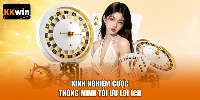 kinh nghiem cuoc thong minh toi uu loi ich Kinh nghiệm cược thông minh tối ưu lợi ích
