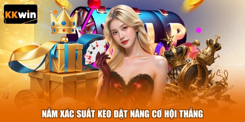 nam xac suat keo dat nang co hoi thang Nắm xác suất kèo đặt nâng cơ hội thắng