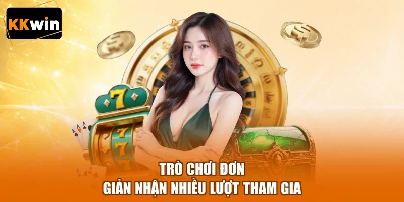 tro choi don gian nhan nhieu luot tham gia Trò chơi đơn giản nhận nhiều lượt tham gia